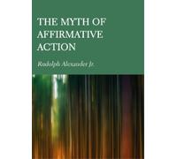 Rudolph Alexander The Myth of Affirmative Action (Copertina rigida)