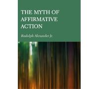 Rudolph Alexander The Myth of Affirmative Action (Copertina rigida)