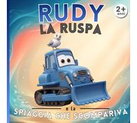 Rudy la ruspa e la spiaggia che scompariva: Le Avventure del Cantiere - Libro illustrato per bambini 2-5 anni