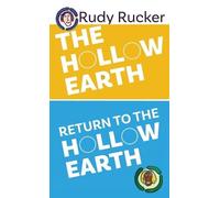 Rudy Rucker The Hollow Earth & Return to the Hollow Earth (Copertina rigida)