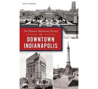 Rudy Schouten The Historic Memorial District of Downtown Indianapoli (Tascabile)