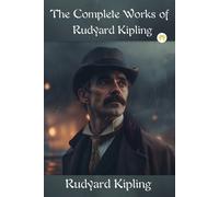Rudyard Kipling The Complete Works of Rudyard Kipling (Tascabile)