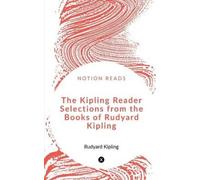 Rudyard Kipling The Kipling Reader Selections from the Books of Rudy (Tascabile)