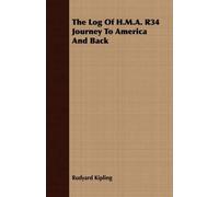 Rudyard Kipling The Log Of H.M.A. R34 Journey To America And Back (Tascabile)