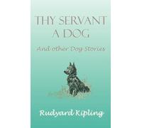 Rudyard Kipling Thy Servant a Dog and Other Dog Stories (Copertina rigida)