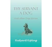 Rudyard Kipling Thy Servant a Dog and Other Dog Stories (Tascabile)