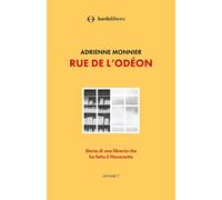 Rue de l'Odéon. Storia di una libreria che ha fatto il Novecento - Monnier...