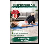 Rückenschmerzen Ade!: 1 Übung und Schmerzfrei durch den Alltag