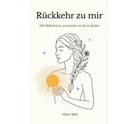 Rückkehr zu mir: 100 Wahrheiten, um wieder zu dir zu finden