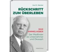 Rückschritt zum Überleben: Max Himmelheber - Der Pfadfinder als Unternehmer und Ökosoph