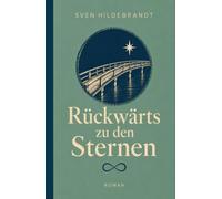Rückwärts zu den Sternen: Eine Geschichte vom Loslassen, Suchen und endlich Finden