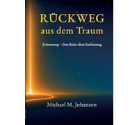 Rückweg aus dem Traum: Erinnerung. Eine Reise ohne Entfernung