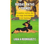 Ruedas, Patas y Sueños: Cuentos cortos de un viaje inolvidable con Sammy