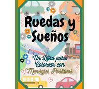Ruedas y sueños.: Un Libro para Colorear con Mensajes Positivos.
