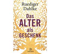 Ruediger Dahlke Das Alter als Geschenk (Tascabile)