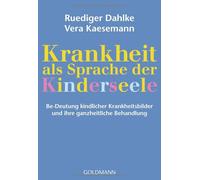 Ruediger Dahlke Krankheit als Sprache der Kinderseele: Be-Deutung ki (Tascabile)