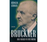 Rüdiger Görner Bruckner: Der Anarch in der Musik (Copertina rigida)