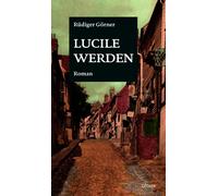 Rüdiger Görner Lucile werden: Roman (Tascabile)