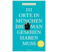 Rüdiger Li 111 Orte in München, die man gesehen haben muss, Ban (Tascabile)