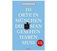 Rüdiger Liedtke 111 Orte in München, die man gesehen haben muss, Ban (Tascabile)