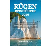 RÜGEN REISEFÜHRER 2026: Entdecken Sie die Küstenpracht, die zeitlosen Dörfer und die Wunder der Ostsee auf Deutschlands Inseljuwel.
