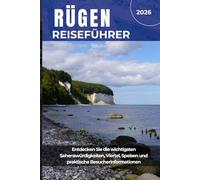 RÜGEN REISEFÜHRER 2026: Entdecken Sie die wichtigsten Sehenswürdigkeiten, Viertel, Speisen und praktische Besucherinformationen