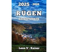 RÜGEN REISEFÜHRER: Alles, Was Sie Zum Planen, Erkunden Und Verlieben Bei Ihrem Ersten Abenteuer Brauchen
