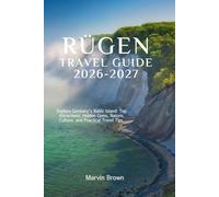 Rügen Travel Guide 2026-2027: Explore Germany’s Baltic Island: Top Attractions, Hidden Gems, Nature, Culture, and Practical Travel Tips.