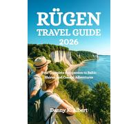 RÜGEN TRAVEL GUIDE 2026: Your Complete Companion to Baltic Shores, White Cliffs, Seaside Towns, and Coastal Adventures