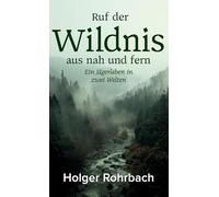 Ruf der Wildnis aus nah und fern: Ein Jägerleben in zwei Welten