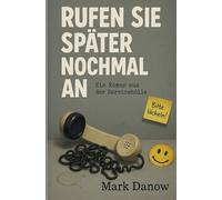 Rufen Sie später noch einmal an.: Ein Roman aus der Servicehölle.