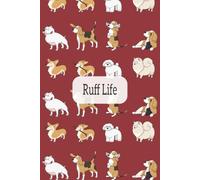 Ruff Life: A dogs days journal: Funny cover with easy date tracker| 6x9 inches, 100 lined pages