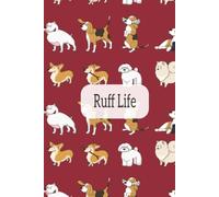 Ruff Life: A dogs days journal: Funny Hardcover with easy date tracker| 6x9 inches, 100 lined pages
