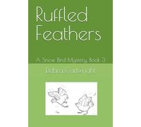 Ruffled Feathers: A Snow Bird Mystery, Book 3