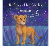 Rufito y el león de las estrellas: Un cuento infantil sobre el origen de la vida, las estrellas y el viaje mágico del arcoíris