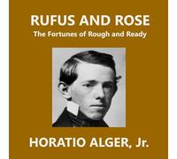 Rufus and Rose; Or, The Fortunes of Rough and Ready