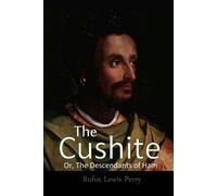 Rufus Lewis Perry The Cushite, Or, The Descendants Of Ham (Tascabile)