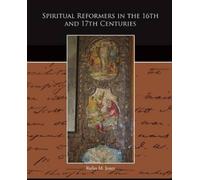 Rufus M Jones Spiritual Reformers in the 16th and 17th Centuries (Tascabile)