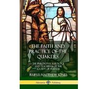 Rufus Matthew Jones Faith and Practice of the Quakers (Tascabile)