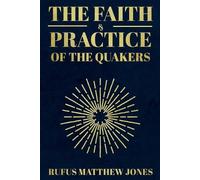 Rufus Matthew Jones The Faith and Practice of the Quakers (Tascabile)