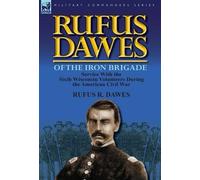 Rufus R Dawes Rufus Dawes of the Iron Brigade (Copertina rigida)