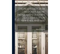 Rufus R Fletche The Peach Tree. How to Plant, Grow, Prune and Cultiv (Tascabile)