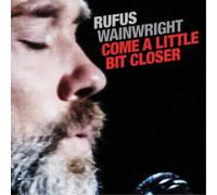 RUFUS WAINWRIGHT Come A Little Bit Closer (Vinyl LP)