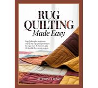 RUG QUILTING MADE EASY: Rag Quilting for Beginners: Step-by-Step Rug Quilting Techniques for Rugs, Mats & Runners, Plus 20 Durable Floor-Ready Projects