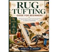 Rug Tufting Guide for Beginners: Build stunning rugs from scratch with easy tufting gun tutorials, design transfers, and expert tricks for smooth, pro-level finishes