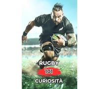 Rugby 101 Curiosità: Incredibili e Sorprendenti Eventi