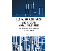 Rugby, Decolonisation and African Moral Philosophy: Post-Apartheid Transformations in South Africa