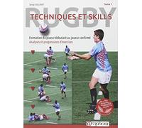 Rugby : techniques et skills Tome 1: Tome 1 : Formation du joueur débutant au joueur confirmé