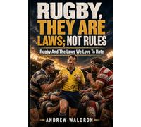 Rugby, They Are Laws; Not Rules: Rugby and the Laws we Love to Hate