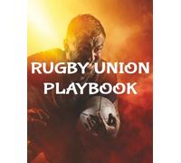 Rugby Union Playbook: A Rugby Strategy Playbook, Planner, Notebook, Journal And Log Book With Field Diagrams, Match Logs And Set Piece Templates For Rugby Union Coaches And Players
